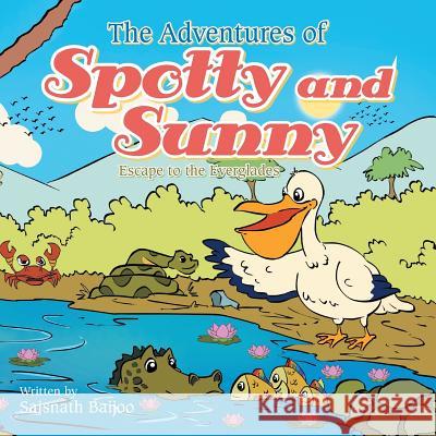 The Adventures of Spotty and Sunny: Escape to the Everglades Saisnath Baijoo 9781490740546 Trafford Publishing - książka