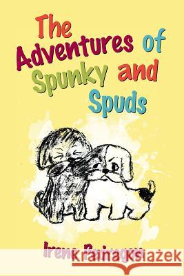The Adventures of Spunky and Spuds Irene Pedregon 9781491784181 iUniverse - książka