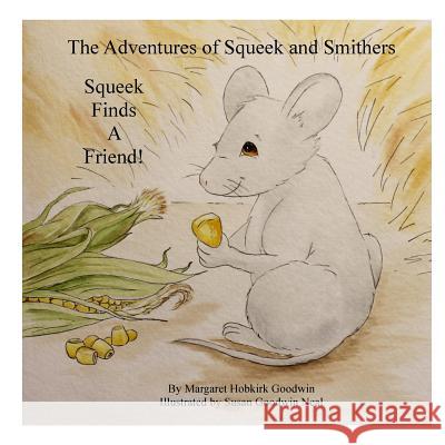 The Adventures of Squeek and Smithers: Squeek Finds a Friend Susan Goodwin Neal Margaret Hobkirk Goodwin 9781523756643 Createspace Independent Publishing Platform - książka