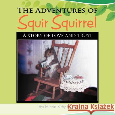 The Adventures of SQUIR SQUIRREL: A story of love and trust Burch, Minnie Kirby 9781477120439 Xlibris Corporation - książka