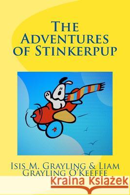 The Adventures of Stinkerpup MS Isis M. Grayling Liam Grayling O'Keeffe 9781532925559 Createspace Independent Publishing Platform - książka