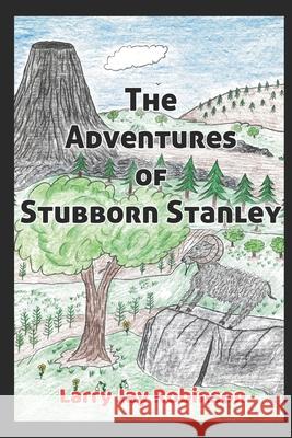 The Adventures of Stubborn Stanley: (A Chapter Book) Steve William Laible Larry Jay Robinson 9781624850493 Kodel Group - książka