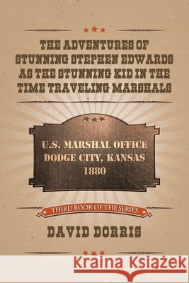 The Adventures of Stunning Stephen Edwards as the Stunning Kid in the Time Traveling Marshals David Dorris 9781728367453 Authorhouse - książka