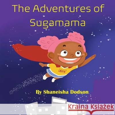 The Adventures of Sugamama Shaneisha Dodson 9780982795088 Brilliant Girl Books - książka