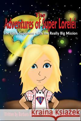 The Adventures of Super Lorelei: The Little Superhero with the Really Big Mission Barbara Rogoski 9781480202382 Createspace - książka