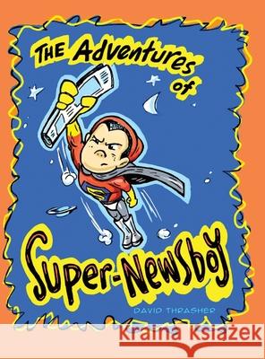 The Adventures of Super-Newsboy Thrasher, David 9780228816171 Tellwell Talent - książka