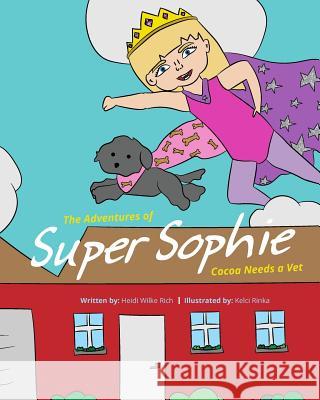 The Adventures of Super Sophie: Cocoa Needs a Vet Heidi Wilke Rich, Kelci Rinka 9781645380573 Orange Hat Publishing - książka