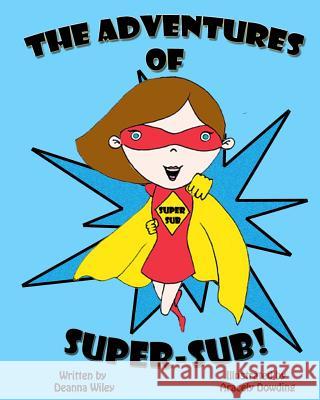 The Adventures of Super-Sub! Deanna Wiley Aracely Dowding 9781518898044 Createspace Independent Publishing Platform - książka