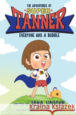 The Adventures Of Super Tanner: Everyone Has A Bubble Vaughn, Jana 9780692049891 Blurb - książka