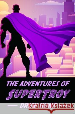 The Adventures of SuperTroy Drew Hunt   9798500151636 Independently Published - książka