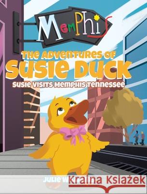 The Adventures Of Susie Duck: Susie Visits Memphis, Tennessee Julie Williams 9781645315018 Newman Springs Publishing, Inc. - książka