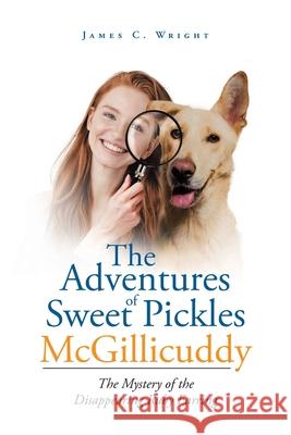 The Adventures of Sweet Pickles McGillicuddy: The Mystery of the Disappearing Ruby Earring James C Wright 9781645319900 Newman Springs Publishing, Inc. - książka