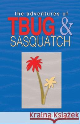 The Adventures of T-Bug & Sasquatch Floyd Wray 9780578252711 Motionbooks.com - książka