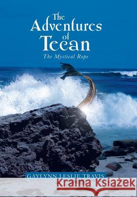 The Adventures of Tecan: The Mystical Rope Travis, Gaylynn Leslie 9781483629810 Xlibris Corporation - książka