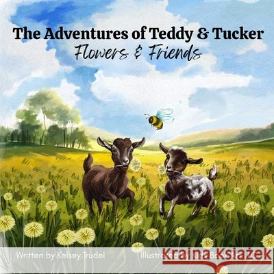 The Adventures of Teddy & Tucker: Flowers & Friends Trudel, Kelsey 9798218778934 Kelsey Trudel - książka