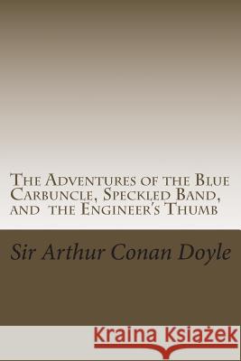 The Adventures of the Blue Carbuncle, Speckled Band, and the Engineer's Thumb: Illustrated Edition Sir Arthur Cona D. Gardner 9781523736737 Createspace Independent Publishing Platform - książka