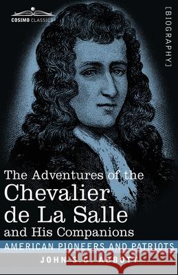 The Adventures of the Chevalier de La Salle and His Companions John S C Abbott 9781646792429 Cosimo Classics - książka