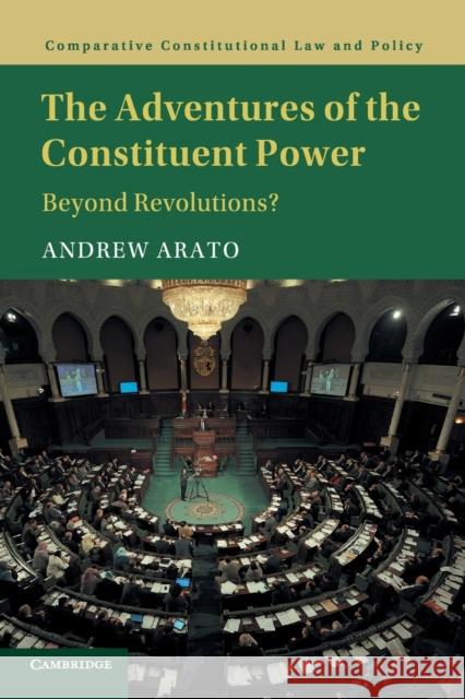 The Adventures of the Constituent Power: Beyond Revolutions? Andrew Arato 9781107565647 Cambridge University Press - książka