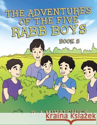 The Adventures of the Five Rabb Boys: Book 2 B A Mihalchick 9781543499292 Xlibris Us - książka