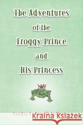 The Adventures of the Froggy Prince and His Princess Sandra L Powell-Latherow 9781480896062 Archway Publishing - książka