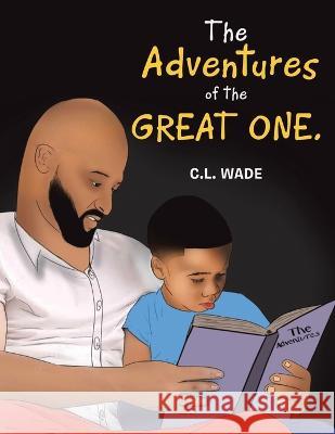 The Adventures of the Great One.: Patience Is a Virtue C L Wade 9781669836230 Xlibris Us - książka