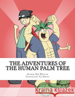 The Adventures of the Human Palm Tree MR Ben Whittle MR T. J. Mulka 9781523977697 Createspace Independent Publishing Platform - książka