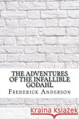 The Adventures of the Infallible Godahl Frederick Irving Anderson 9781975854300 Createspace Independent Publishing Platform - książka