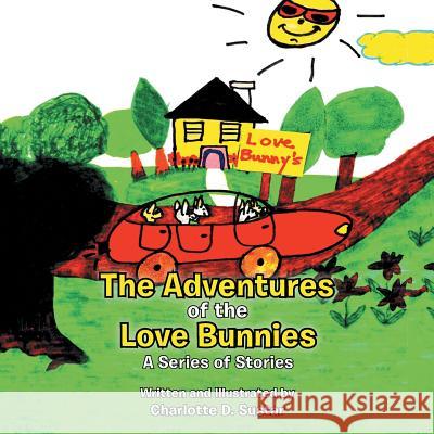 The Adventures of the Love Bunnies: A Series of Stories Charlotte D Sustar 9781546216124 Authorhouse - książka