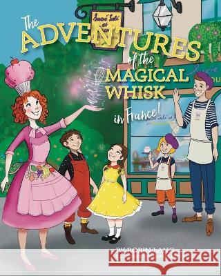 The Adventures of the Magical Whisk in France Robin Lang 9781957723440 Warren Publishing, Inc - książka