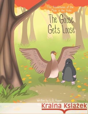 The Adventures of the Mole in the Hole: The Goose Gets Loose Alex Goubar L. B. Hopper 9781775372066 ISBN Canada - książka