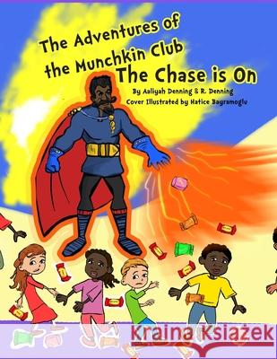 The Adventures of the Munchkin Club: The Chase is On! R. Denning Hatice Bayramoglu Aaliyah Denning 9781539770671 Createspace Independent Publishing Platform - książka