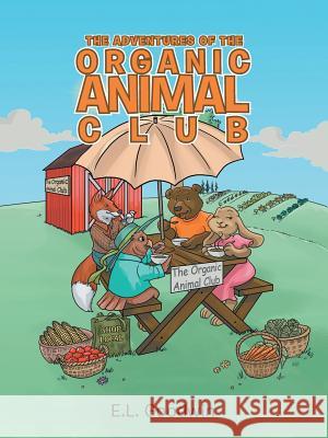 The Adventures of the Organic Animal Club E L Goodwin 9781504963909 Authorhouse - książka