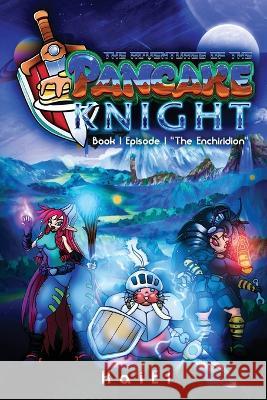The Adventures of the Pancake Knight: Book 1 Episode 1 The Enchiridion Kai El   9781953487032 Three Knolls Publishing & Printing - książka