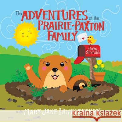 The Adventures of the Prairie-Paxton Family: Guilty Stomach Mary Jane Huckleberry 9781796058642 Xlibris Us - książka