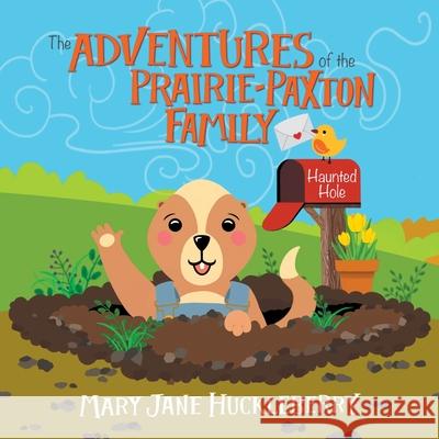 The Adventures of the Prairie-Paxton Family: Haunted Hole Mary Jane Huckleberry 9781796058666 Xlibris Us - książka