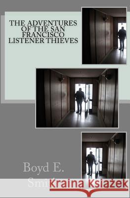 The Adventures of the San Francisco Listener Thieves Boyd E. Smith 9780615525075 NFS - książka