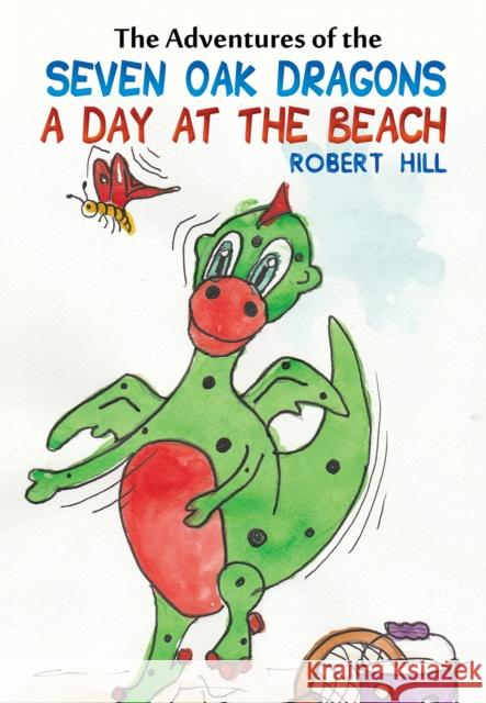 The Adventures of the Seven Oak Dragons: A Day at the Beach Robert Hill 9781528921282 Austin Macauley Publishers - książka