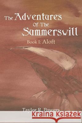 The Adventures of the Summerswill: Book I: Aloft Powers, Taylor R. 9781477158562 Xlibris Corporation - książka