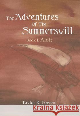 The Adventures of the Summerswill: Book I: Aloft Powers, Taylor R. 9781477158579 Xlibris Corporation - książka