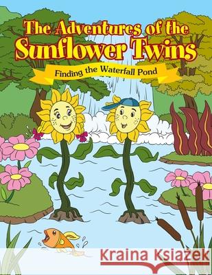 The Adventures of the Sunflower Twins: Finding the Waterfall Pond: Finding the Waterfall Pond Mora, Ozzy 9781465362087 Xlibris Corporation - książka