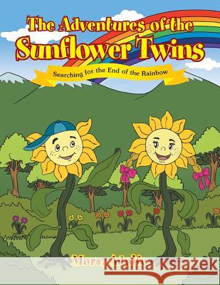 The Adventures of the Sunflower Twins: Searching for the End of the Rainbow Adolfo Mora 9781514469576 Xlibris - książka