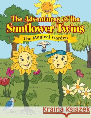 The Adventures of the Sunflower Twins: the Magical Garden: The Magical Garden Ozzy Mora 9781462861132 Xlibris Us - książka