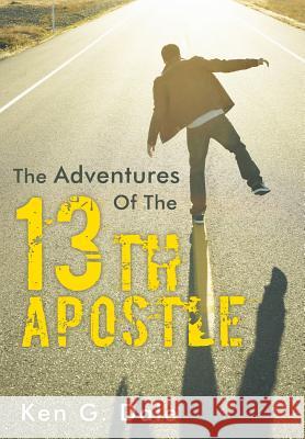 The Adventures of the Thirteenth Apostle Ken G. Dale 9781449798567 WestBow Press - książka