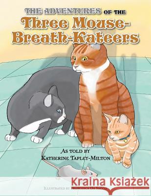 The Adventures of the Three Mouse-Breath-Kateers Katherine E. Tapley-Milton 9781483650142 Xlibris Corporation - książka