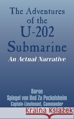 The Adventures of the U-202 Submarine: An Actual Narrative Von Und Zu Peckelsheim, Baron Spiegel 9781410103499 Fredonia Books (NL) - książka