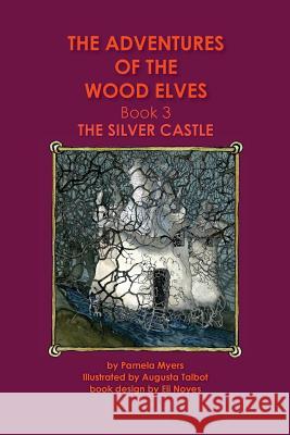 The Adventures of the Wood Elves: 3: Book 3: The Silver Castle Pamela Myers Augusta Talbot 9781511529327 Createspace - książka