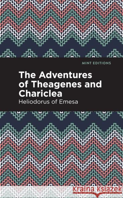 The Adventures of Theagenes and Chariclea Heliodorus Of Emesa Mint Editions 9781513269603 Mint Editions - książka