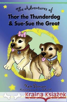 The Adventures of Thor the Thunderdog and Sue-Sue the Great Kate Duncan 9781451509564 Createspace - książka