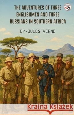 The Adventures Of Three Englishmen And Three Russians In Southern Africa Jules Verne 9789358051261 True Sign Publishing House Private Limited - książka