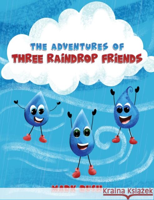 The Adventures of Three Raindrop Friends Mark Rush 9781398481114 Austin Macauley Publishers - książka